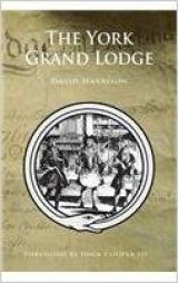 BOOK REVIEW: 'The York Grand Lodge': Fascinating Look at York's Challenge to London's Freemasonry Dominance BOOK REVIEW: 'The York Grand Lodge': Fascinating Look at York's Challenge to London's Freemasonry Dominance